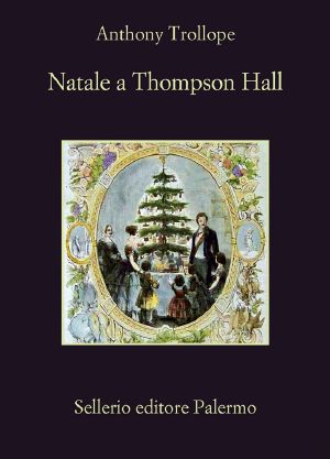 [The Complete Short Stories of Anthony Trollope 01] • Natale a Thompson Hall E Altri Racconti